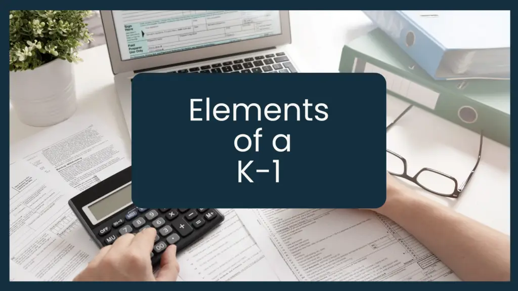 Someone with a calculator tax planning with the words "Elements of a K1" over the image.